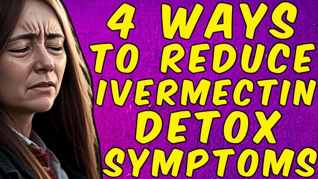 4 Ways To Reduce Ivermectin Detox Symptoms!