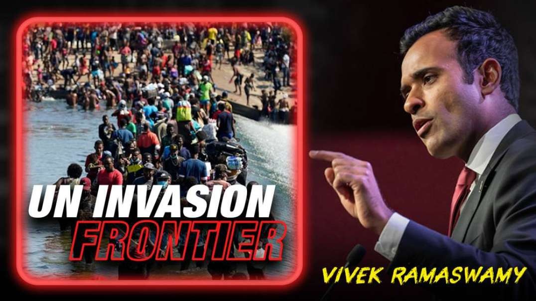 Vivek Ramaswamy Issues Emergency Warning- Southern Border Is Now A UN Invasion Frontier