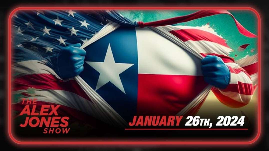 Texas Border Showdown: Biden Gives Embattled State Until Noon Today to Follow His Treasonous Order & Stand Down! – FULL SHOW 1/26/24