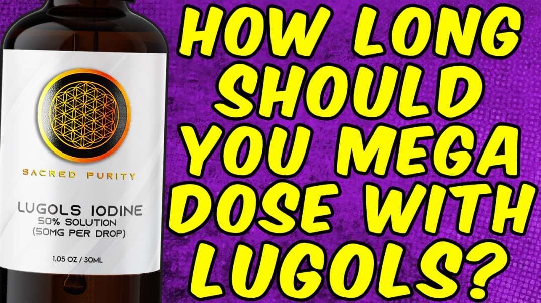 How Long Should You Mega Dose With Lugols Iodine?