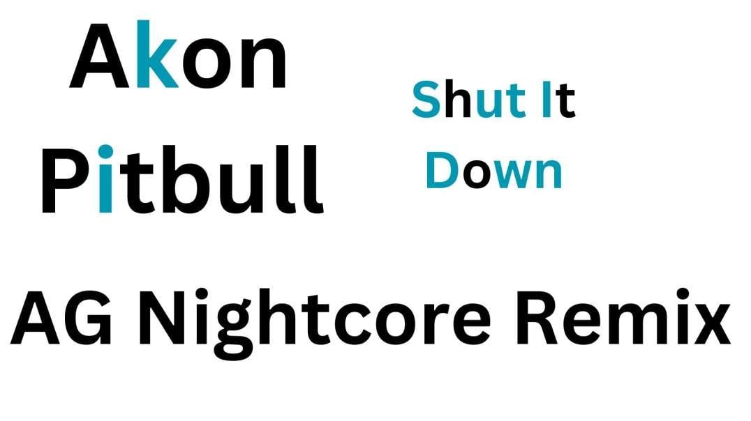 Akon Pitbull Shut It Down AG Nightcore Remix