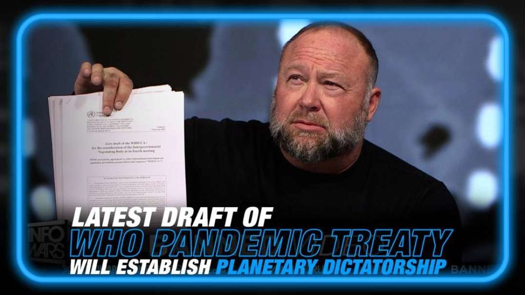 EXCLUSIVE- The Latest Draft of the WHO Pandemic Treaty Will Establish a Planetary Dictatorship Controlling Every Facet of Our Lives