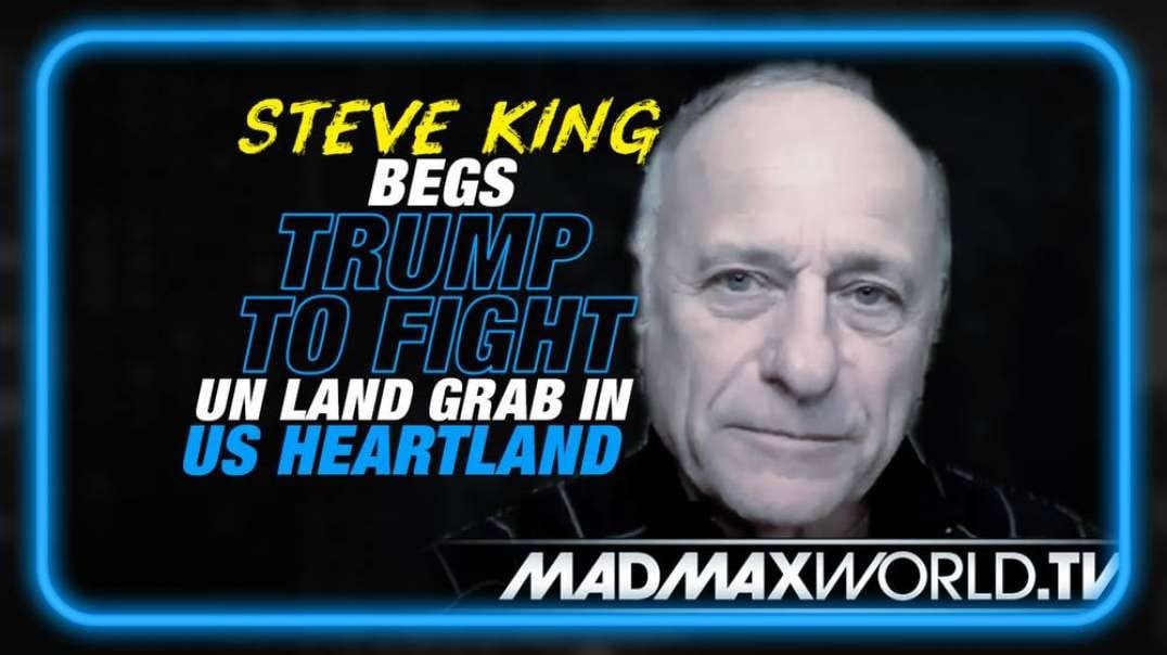 Former Congressman Steve King Begs President Trump to Fight Giant UN Land Grab in America's Heartland