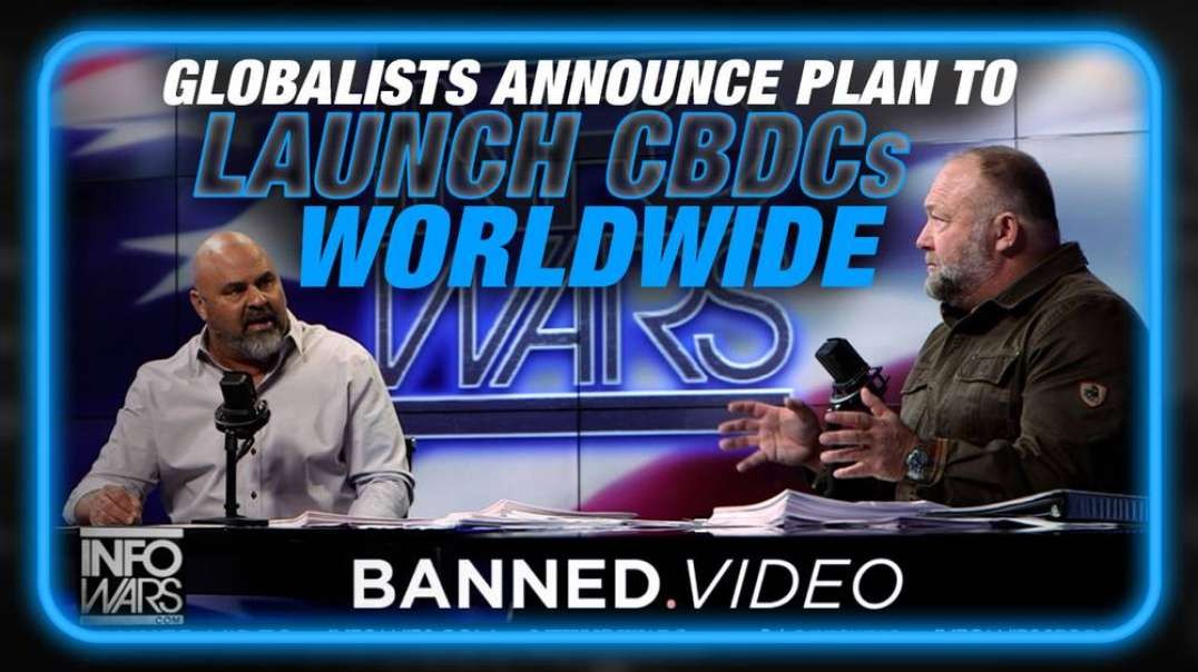 BREAKING Globalists Announce Plan to Launch CBDCs Worldwide, Alex Jones and Expert Guest WarGame How to Thrive in a System Designed to Destroy You