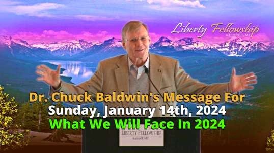What We Will Face In 2024 - By Dr. Chuck Baldwin, Sunday, January 14th, 2024