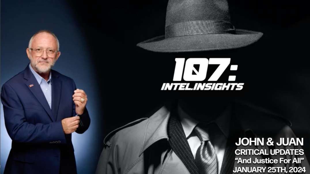 And Justice For All | John and Juan – 107 Intel Insights | Jan. 25th 2024
