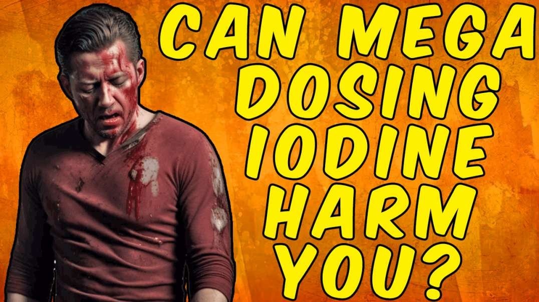 Can Mega Dosing Iodine Harm YOU?