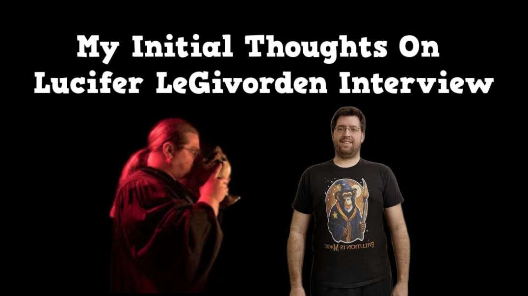 My Initial Thoughts On Lucifer LeGivorden Interview