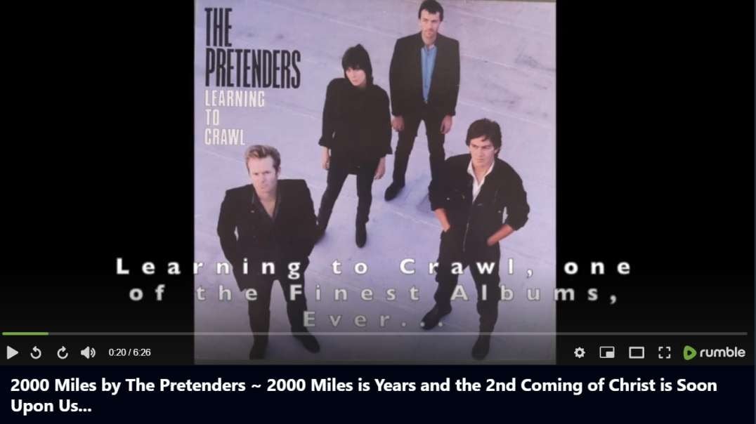 2000 Miles by The Pretenders  2000 Miles is Years and the 2nd Coming of Christ is Soon Upon Us
