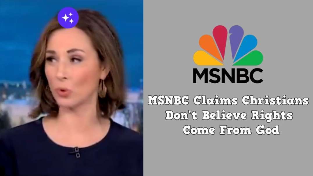 MSNBC Claims Christians Don't Believe Rights Come From God