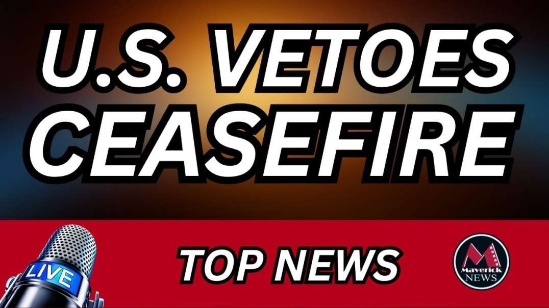 U.S. Vetoes Ceasefire Resolution _ Maverick News.mp4