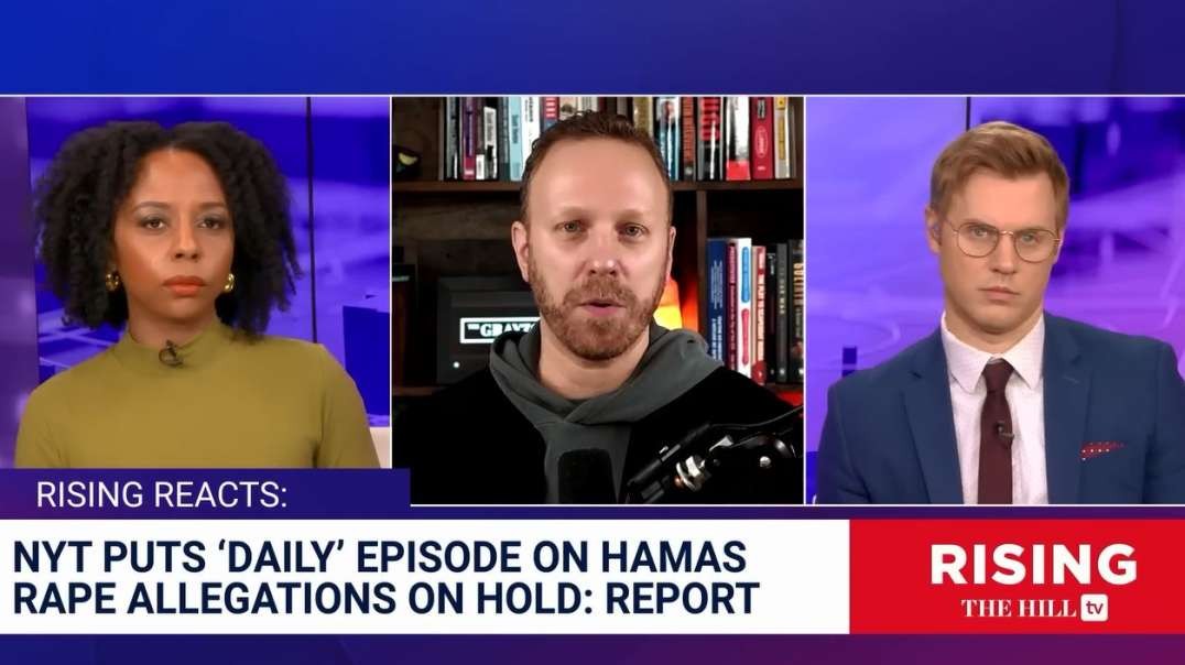 Max Blumenthal SINKS NYT Hamas Rape Obvious Demented BS LIES & Fraud Story Daily Episode thehill.mp4