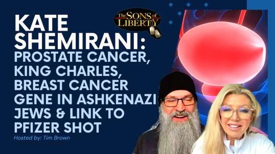Kate Shemirani: Prostate Cancer, King Charles, Breast Cancer Gene In Ashkenazi Jews & Link To Pfizer Shot