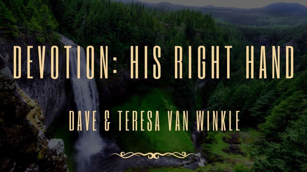 Devotion: His Right Hand  | Dave & Teresa Van Winkle