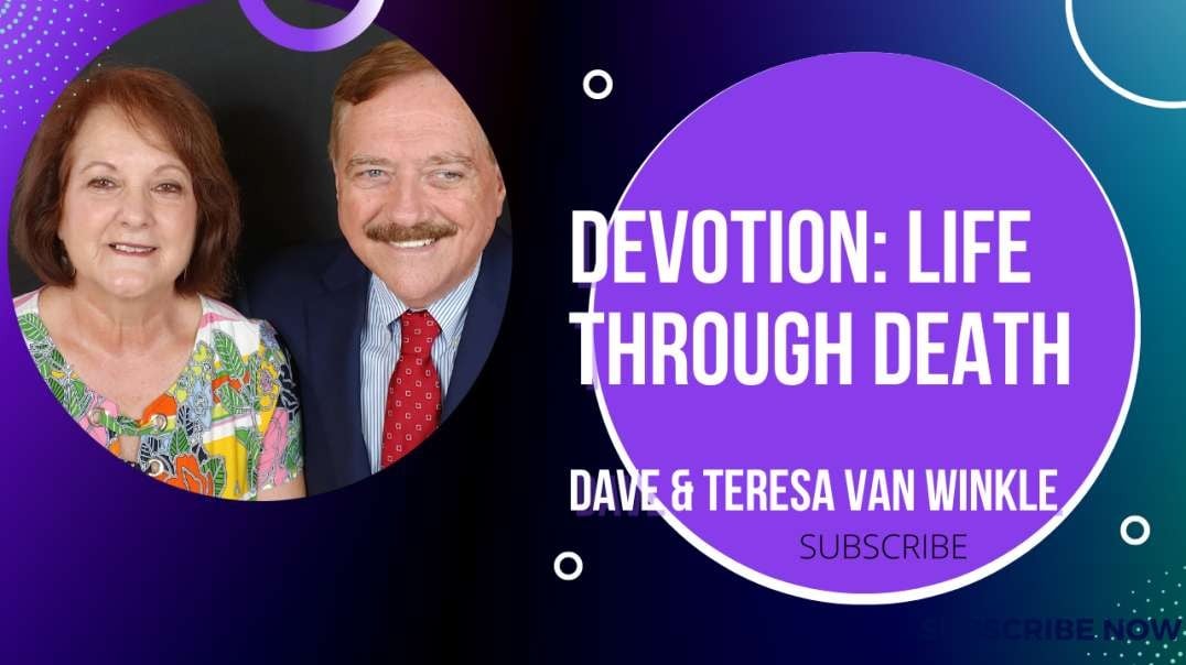 Devotion: Life Through Death   | Dave & Teresa Van Winkle