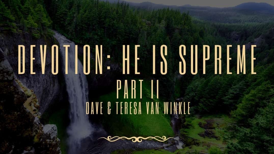 Devotion: He Is Superior  Part II  | Dave & Teresa