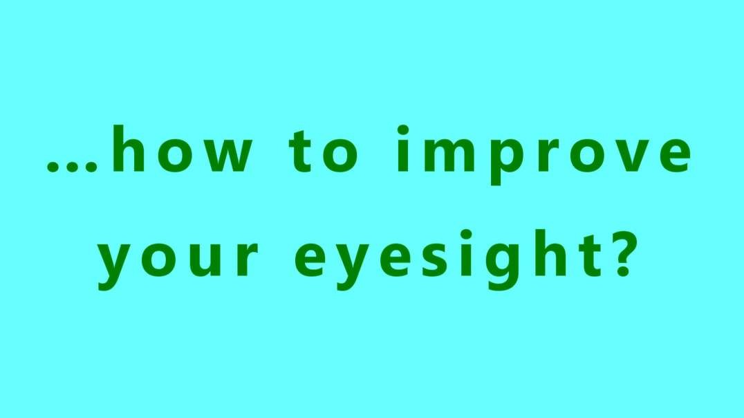 …how to improve your eyesight?