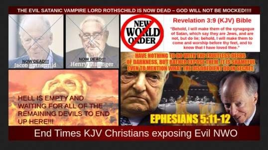 THE EVIL SATANIC VAMPIRE LORD ROTHSCHILD IS NOW DEAD – GOD WILL NOT BE MOCKED!!!!