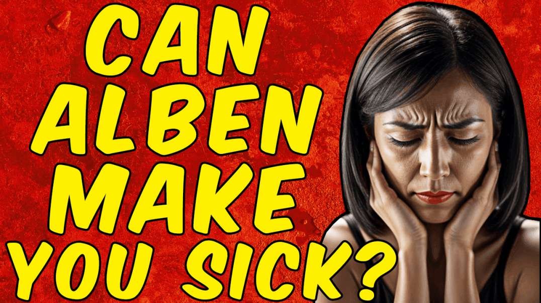 Can Albendazole Make You SICK?