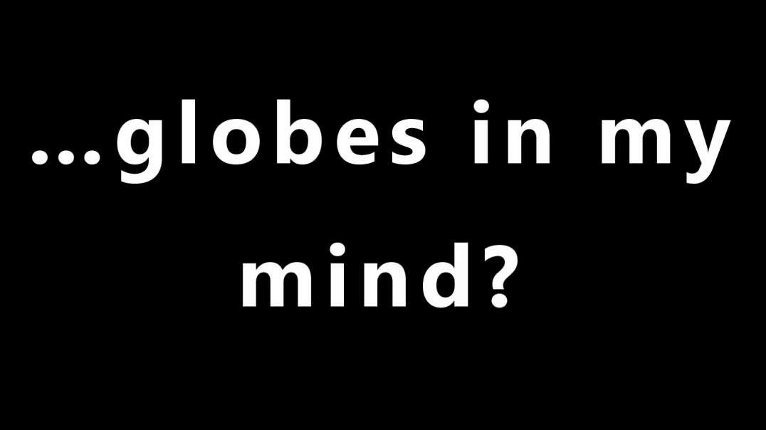 …globes in my mind