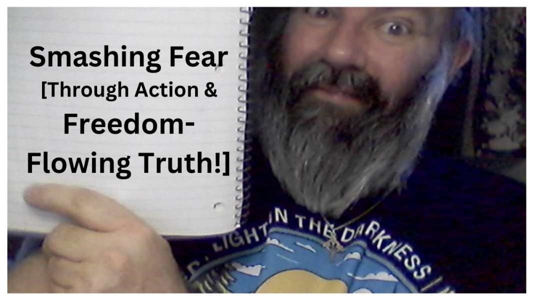 Smashing Fear [Through Action & Freedom-Flowing Truth].mp4