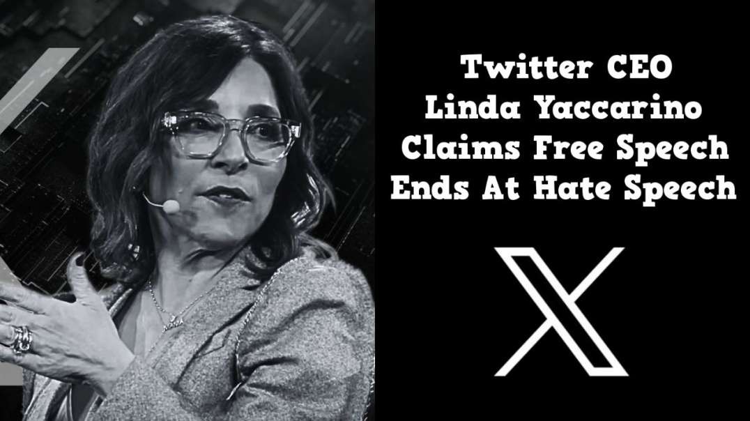 Twitter CEO Linda Yaccarino Claims Free Speech Ends At Hate Speech
