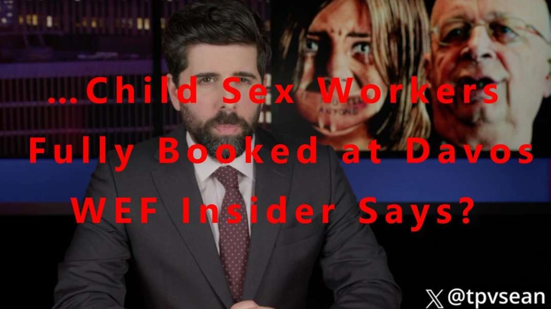 …Child Sex Workers Fully Booked at Davos WEF Insider Says?