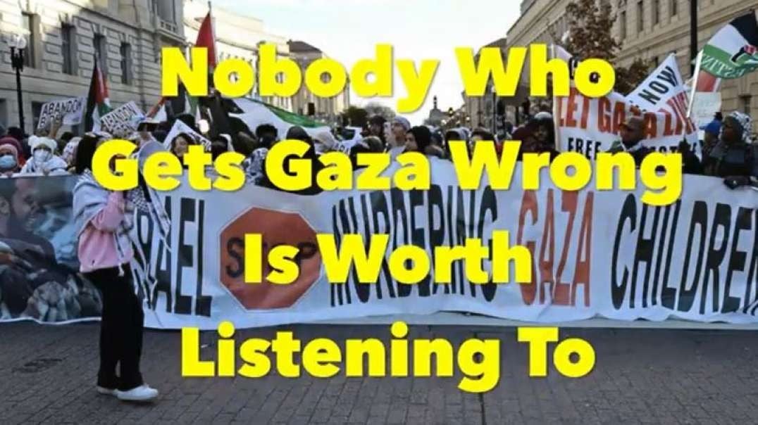 Israel Gaza War CaitlinJohnstone Nobody Who Gets Gaza Wrong Is Worth Listening To.mp4