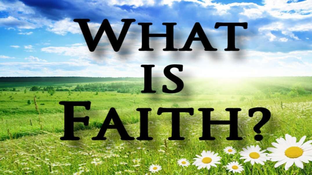 Walking in Faith Part 1: What is Faith?