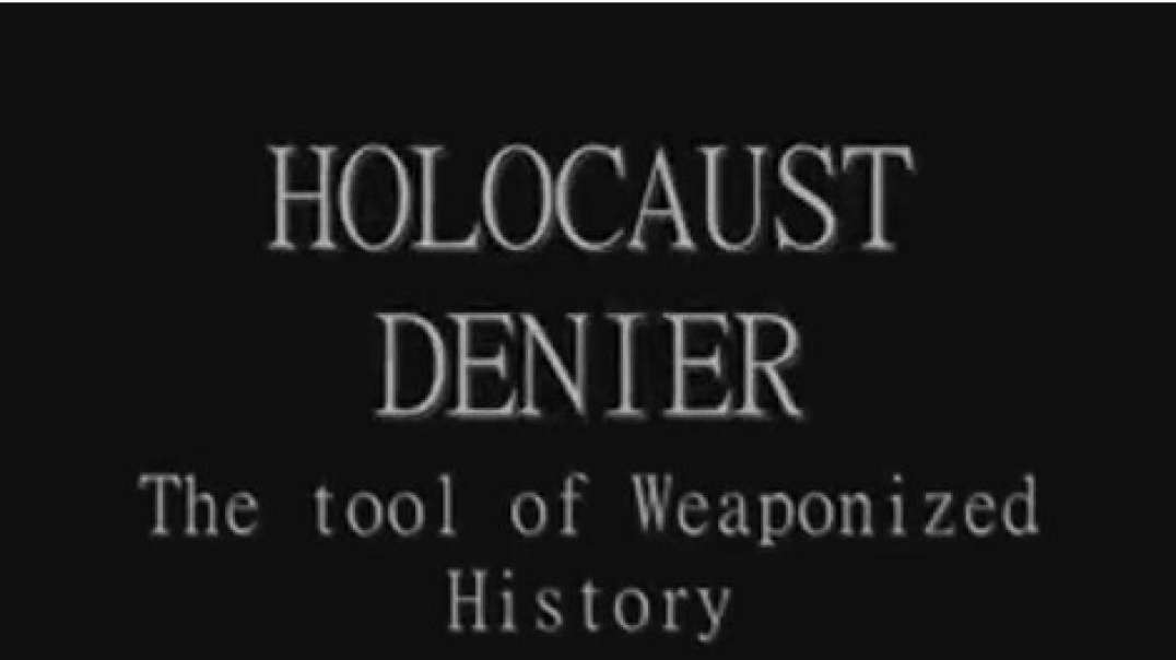 HOLOCAUST DENIER The Tool of Weaponized History, Feb 9, 2024