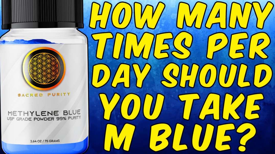 How Many Times Per Day SHOULD You Take METHYLENE BLUE?