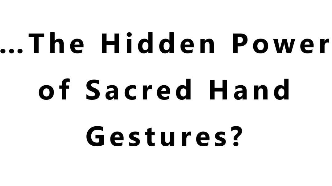 …The Hidden Power of Sacred Hand Gestures?