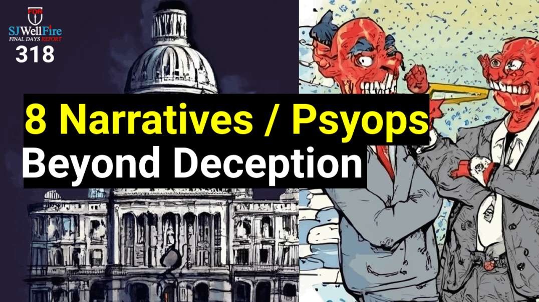 Year of Deception.   7 Psyops.  Final Days Report 318