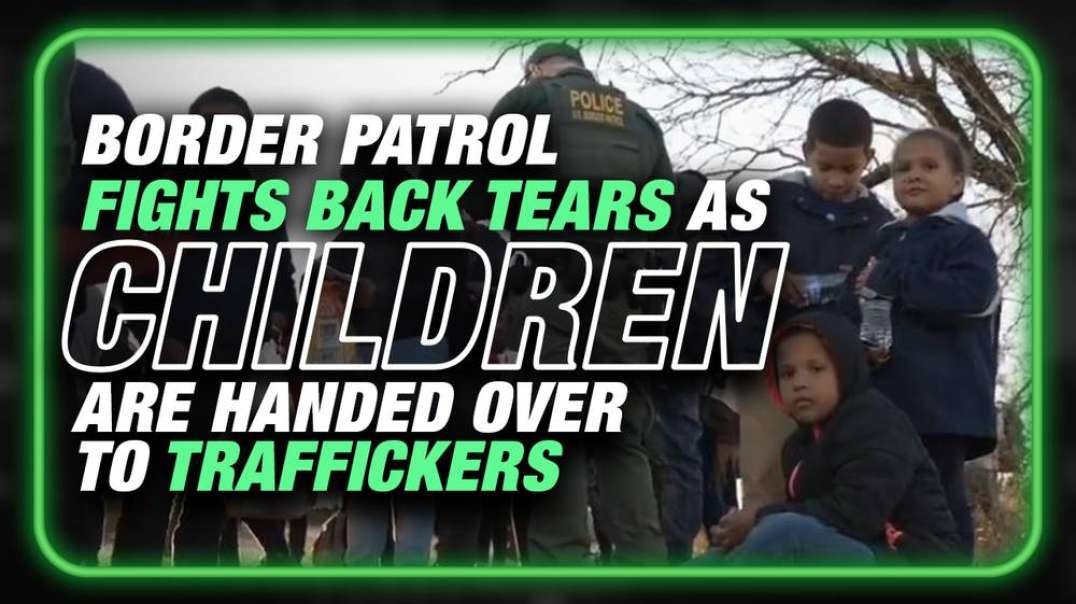 VIDEO: Border Patrol Cries As Children Are Handed Over To Traffickers