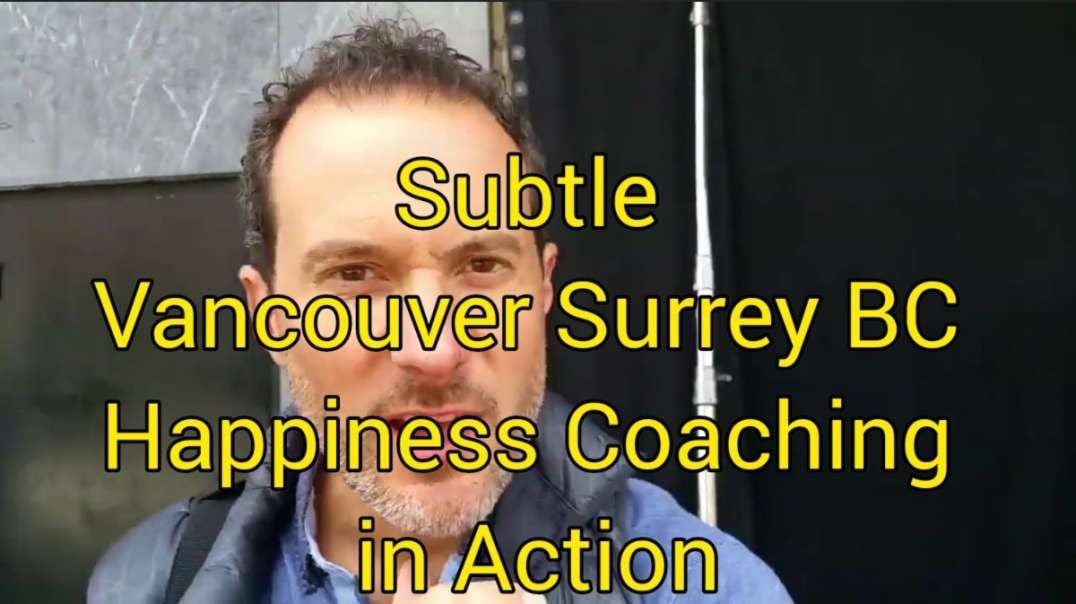 Subtle Vancouver Surrey BC Happiness Coaching in Action