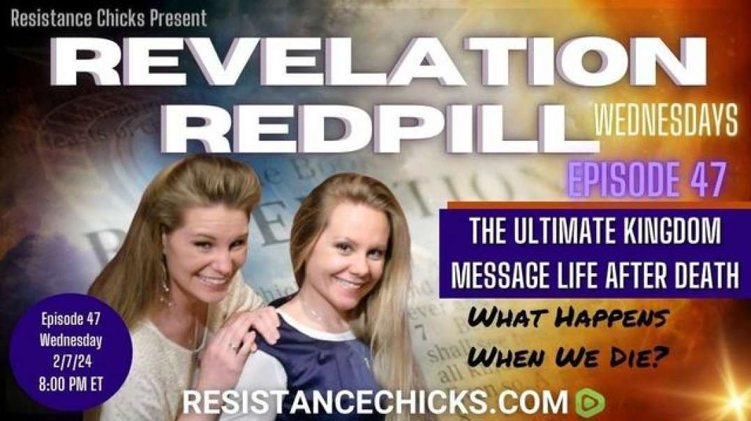 REVELATION REDPILL EP47: The Ultimate Kingdom Message - Life After Death - What Happens When We Die?