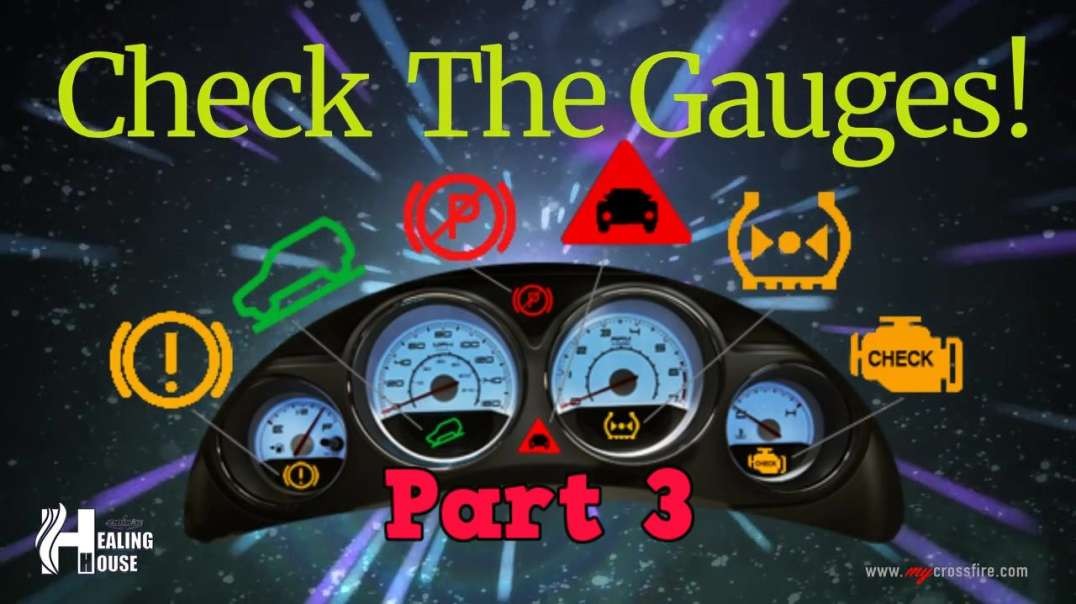 Check The Gauges Part 3 | Crossfire Healing House