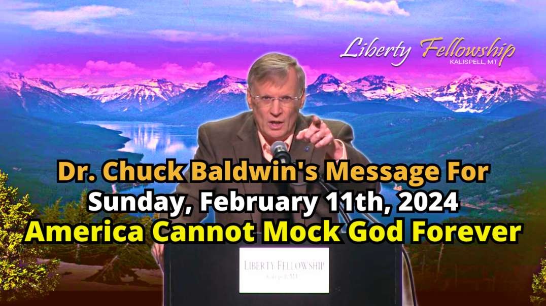 America Cannot Mock God Forever - By Pastor, Dr. Chuck Baldwin, Sunday, February 11th, 2024