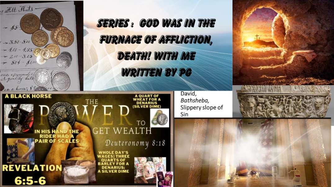 1 hr Honesty Series God Was In The Furnace of Affliction, Death! With Me Written By PG