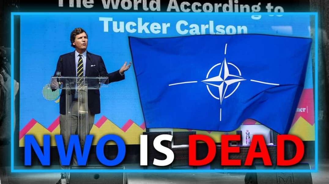 VIDEO: Tucker Carlson Says The NWO Is Dead