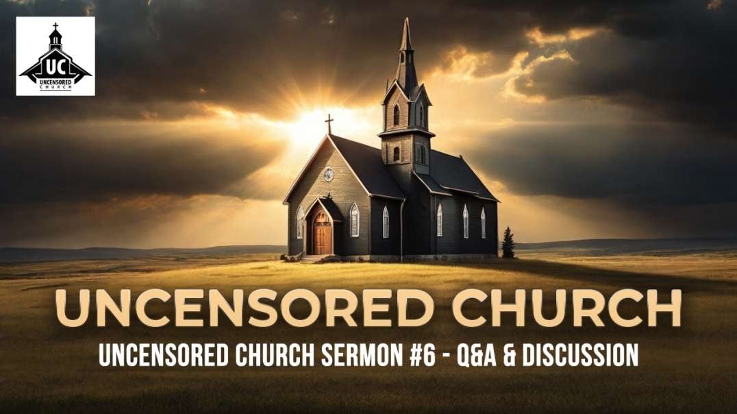 Uncensored Church Sermon #6 - Q&A & Discussion