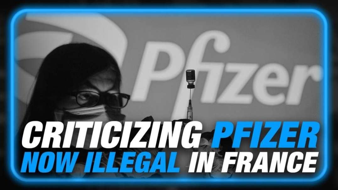 BREAKING: People Who Criticize Pfizer To Be Arrested In France Under New Law