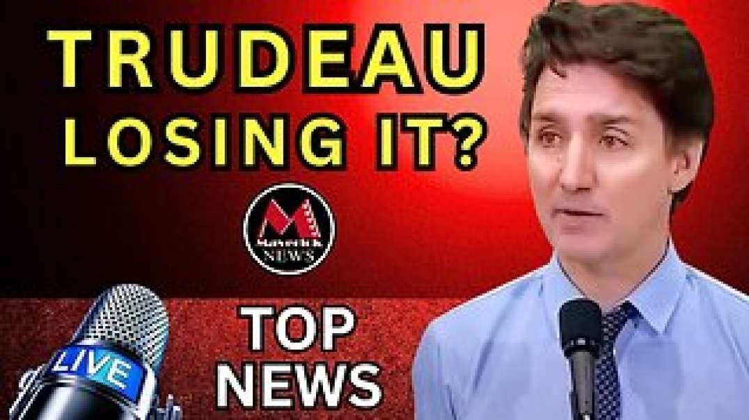 Justin Trudeau_ Is He Losing It_ _ Maverick News.mp4