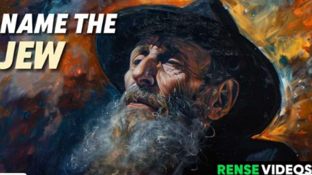 A RENSE VIDEO - Name The Jew, Mar 30, 2024