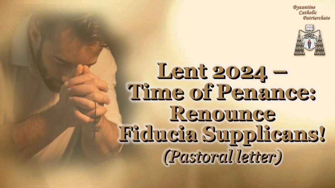 Lent 2024 – Time of Penance: Renounce Fiducia Supplicans! (Pastoral letter)