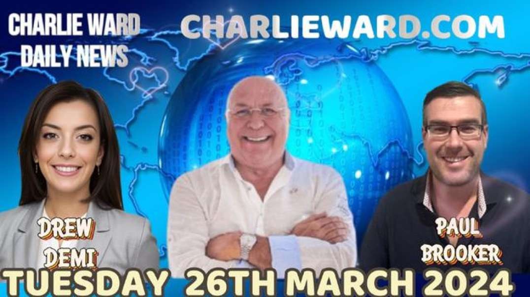 CHARLIE WARD DAILY NEWS WITH PAUL BROOKER & DREW DEMI - TUESDAY 26TH MARCH 2024.mp4