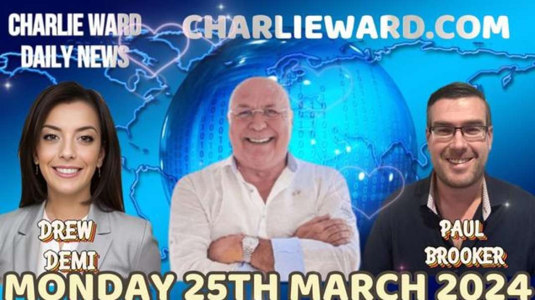 CHARLIE WARD DAILY NEWS WITH PAUL BROOKER & DREW DEMI - MONDAY 25TH MARCH 2024.mp4