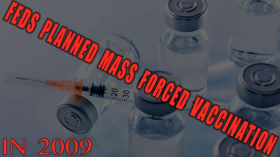 Feds Planned Forced Mass Vaccination in 2009