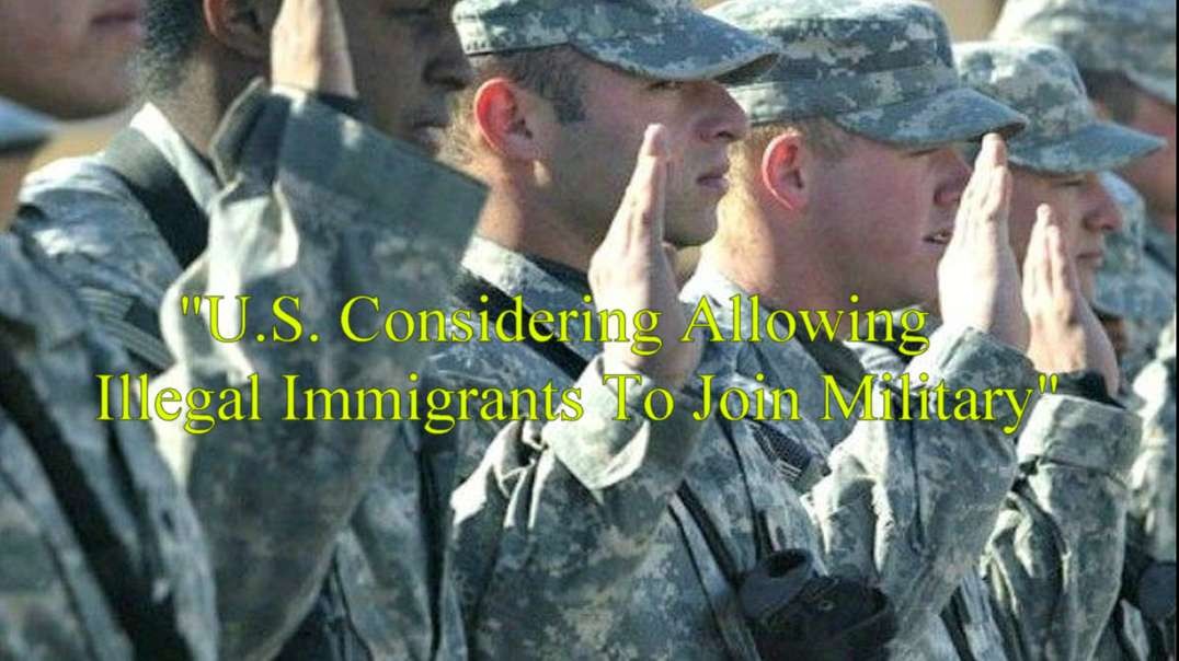 "U.S. Considering Allowing Illegal Immigrants To Join Military"