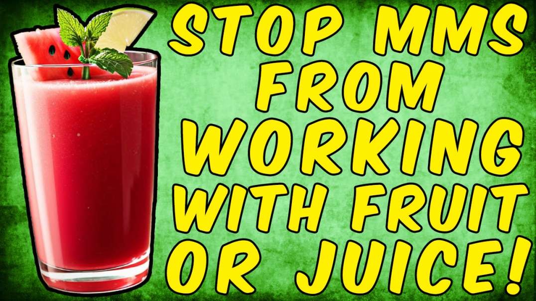 If You Want to Stop MMS (Miracle Mineral Solution) From Working, Eat Fruit or Drink Juice!